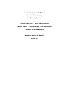 Commissioner Warren Yeager, Jr. Board of Commissioners Gulf County, Florida Testimony before the U.S. House of Representatives Fisheries, Wildlife, Oceans and Insular Affairs Subcommittee