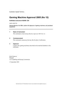 Australian Capital Territory  Gaming Machine Approval[removed]No 12) Notifiable instrument NI2005–329 made under the Gaming Machine Act 2004, section 69 (Approval of gaming machines and peripheral