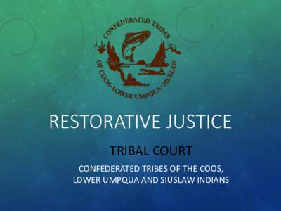 RESTORATIVE JUSTICE TRIBAL COURT CONFEDERATED TRIBES OF THE COOS, LOWER UMPQUA AND SIUSLAW INDIANS  INTRODUCTION