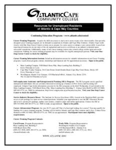 Resources for Unemployed Residents of Atlantic & Cape May Counties Continuing Education Programs - www.atlantic.edu/conted Career Training Programs - Acquire the skills necessary to start a new career in just a few short