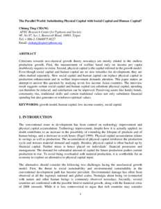 The Parallel World: Substituting Physical Capital with Social Capital and Human Capital? Chiung Ting CHANG APEC Research Center for Typhoon and Society 9F, No.97, Sec.1, Roosevelt Road, 10093, Taipei Tel: + 