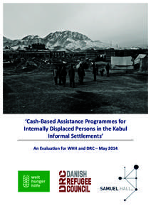    ‘Cash-­‐Based	
  Assistance	
  Programmes	
  for	
   Internally	
  Displaced	
  Persons	
  in	
  the	
  Kabul	
   Informal	
  Settlements’	
   	
  