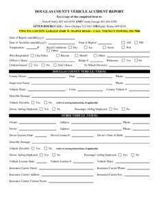 DOUGLAS COUNTY VEHICLE ACCIDENT REPORT Fax a copy of this completed form to: Darrell Neely[removed]AND County Garage[removed]AFTER HOURS CALL: Dave Chalupa[removed]OR Randy Stonys[removed]TWO TO: COUNTY GARAG