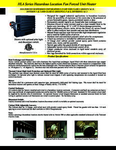 HLA Series Hazardous Location Fan Forced Unit Heater 4 FAN-FORCED SUSPENDED UNIT HEATERS 3-25 KW FOR CLASS I, GROUP C & D, DIVISION 1 & 2 AND CLASS II, GROUPS E, F & G, DIVISIONS 1 & 2.