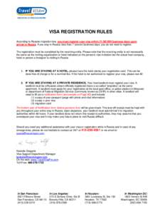 VISA REGISTRATION RULES According to Russian migration law, you must register your visa within (7) SEVEN business days upon arrival in Russia. If you stay in Russia, less than 7 (seven) business days, you do not need to 