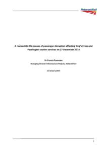 A review into the causes of passenger disruption affecting King’s Cross and Paddington station services on 27 December 2014 Dr Francis Paonessa Managing Director Infrastructure Projects, Network Rail