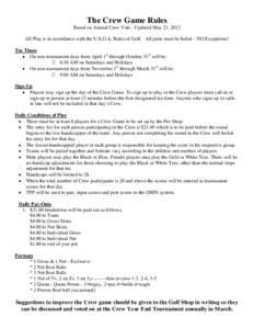 The Crew Game Rules Based on Annual Crew Vote - Updated May 21, 2012 All Play is in accordance with the U.S.G.A. Rules of Golf. All putts must be holed – NO Exceptions! Tee Times • On non-tournament days from April 1