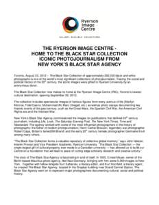 THE RYERSON IMAGE CENTRE HOME TO THE BLACK STAR COLLECTION ICONIC PHOTOJOURNALISM FROM NEW YORK’S BLACK STAR AGENCY Toronto, August 20, [removed]The Black Star Collection of approximately 292,000 black and white photogr