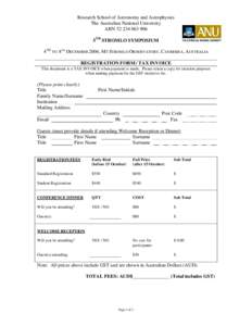 Research School of Astronomy and Astrophysics The Australian National University ABN5TH STROMLO SYMPOSIUM 4TH TO 8TH DECEMBER 2006, MT STROMLO OBSERVATORY, CANBERRA, AUSTRALIA REGISTRATION FORM / TAX INVO