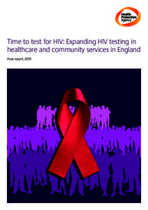Time to test for HIV: Expanding HIV testing in healthcare and community services in England Final report, 2011 Acknowledgements This work was carried out with the support of a grant from the Department of Health.