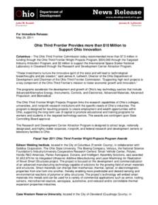 For Immediate Release: May 24, 2011 Ohio Third Frontier Provides more than $10 Million to Support Ohio Innovation Columbus – The Ohio Third Frontier Commission today recommended more than $7.5 million in