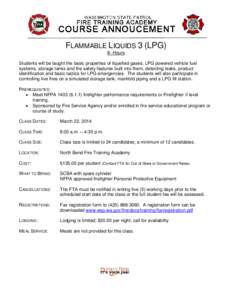 FLAMMABLE LIQUIDS 3 (LPG) 8- Hours Students will be taught the basic properties of liquefied gases, LPG powered vehicle fuel systems, storage tanks and the safety features built into them, detecting leaks, product identi