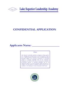 CONFIDENTIAL APPLICATION  Applicants Name: ___________________ Mission: Lake Superior Leadership Academy is designed to bring together new, emerging and potential leaders from the Marquette County