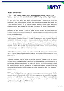 Media Information NWT’s New “Online Customer Service” Brings Customer Service To A New Level Customers Experience Convenient Online Service while Winning Fabulous Digital Gadgets (24 April 2007, Hong Kong) New Worl