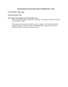 Determining the Destruction Date Established for a Box Go the Infolinx - Home page. Click on the Boxes Tab. Enter agency box number on the “Search Here” line. Box will appear in the grid at the bottom of the page. Th