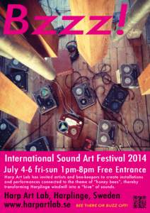 Bzzz!  International Sound Art Festival 2014 July 4-6 fri-sun 1pm-8pm Free Entrance Harp Art Lab has invited artists and bee-keepers to create installations and performances connected to the theme of “honey bees”, th