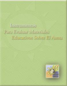 Instrumentos Para Evaluar Materiales Educativos Sobre El Asma  Estos instrumentos fueron desarrollados originalmente por el Grupo de Trabajo Latino de la Alianza Contra El Asma Pediátrica (AAA, por sus siglas en inglé