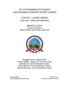CITY OF WILDOMAR CITY COUNCIL AND WILDOMAR CEMETERY DISTRICT AGENDA 5:30 P.M. – CLOSED SESSION 6:30 P.M. – REGULAR MEETING MARCH 9, 2016 Council Chambers