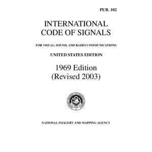 PUB[removed]INTERNATIONAL CODE OF SIGNALS FOR VISUAL, SOUND, AND RADIO COMMUNICATIONS