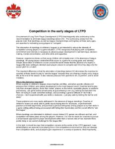 Competition in the early stages of LTPD One element of Long-Term Player Development (LTPD) that frequently stirs controversy is the recommendation to eliminate league standings below U12. The controversy arises from the 