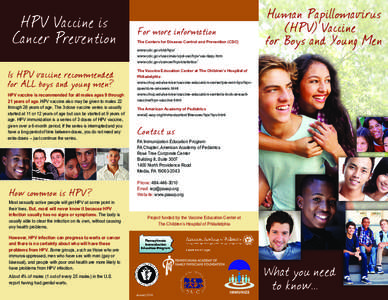 The Centers for Disease Control and Prevention (CDC) www.cdc.gov/std/hpv/ www.cdc.gov/vaccines/vpd-vac/hpv/vac-faqs.htm www.cdc.gov/cancer/hpv/statistics/  HPV vaccine is recommended for all males ages 9 through