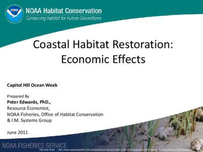Coastal Habitat Restoration: Economic Effects Capitol Hill Ocean Week Prepared By  Peter Edwards, PhD.,