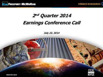 2nd Quarter 2014 Earnings Conference Call July 23, 2014 www.fcx.com