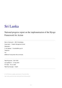 Sri Lanka National progress report on the implementation of the Hyogo Framework for Action Name of focal point : UWL Chandradasa Organization : Disaster Management Centre