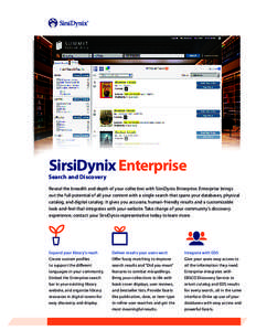 SirsiDynix Enterprise  Search and Discovery Reveal the breadth and depth of your collection with SirsiDynix Enterprise. Enterprise brings out the full potential of all your content with a single search that spans your da