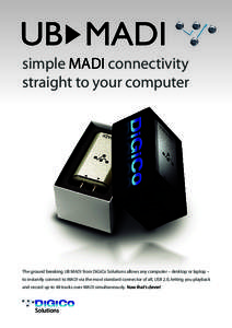 simple MADI connectivity straight to your computer The ground breaking UB MADI from DiGiCo Solutions allows any computer – desktop or laptop – to instantly connect to MADI via the most standard connector of all, USB 