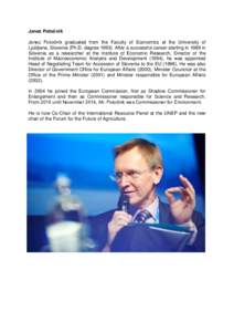 Janez Potočnik Janez Potočnik graduated from the Faculty of Economics at the University of Ljubljana, Slovenia (Ph.D. degreeAfter a successful career starting in 1989 in Slovenia as a researcher at the Institut