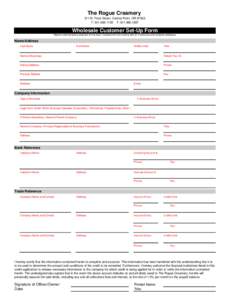 The Rogue Creamery 311 N. Front Street, Central Point, ORT: F: Wholesale Customer Set-Up Form Must be returned before shipment of first order. Complete this form entirely with all 3 refer