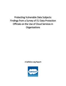 Protecting Vulnerable Data Subjects: Findings from a Survey of EU Data Protection Officials on the Use of Cloud Services in Organisations  A SafeGov.org Report