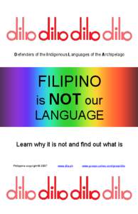 Defenders of the Indigenous Languages of the Archipelago  FILIPINO is NOT our LANGUAGE Learn why it is not and find out what is