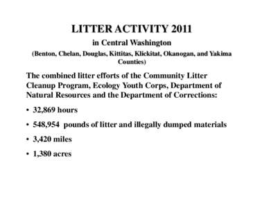 LITTER ACTIVITY 2011 in Central Washington (Benton, Chelan, Douglas, Kittitas, Klickitat, Okanogan, and Yakima Counties)  The combined litter efforts of the Community Litter