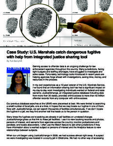 Case Study: U.S. Marshals catch dangerous fugitive with help from integrated justice sharing tool By Tuli Berryhill Gaining access to offender data is an ongoing challenge for law enforcement agencies throughout the coun