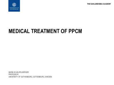 THE SAHLGRENSKA ACADEMY  MEDICAL TREATMENT OF PPCM MARIA SCHAUFELBERGER PROFESSOR