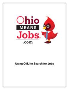Using OM J to Search for Jobs  OhioM eansJobs (OM J) is dedicated to aiding you in your search for a new occupation, and the “Search Jobs” page is the best place to start. OM J allows you to search jobs in Ohio or a