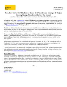 Media Advisory 5 November 2013 Reps. Tulsi Gabbard (D-HI), Duncan Hunter (R-CA), and Adam Kinzinger (D-IL) Join Growing Lineup of Speakers at Defense One Summit Panelists to discuss U.S. role in global security on Novemb