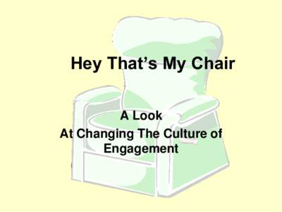 Hey That’s My Chair A Look At Changing The Culture of Engagement  Rosen and Lachs