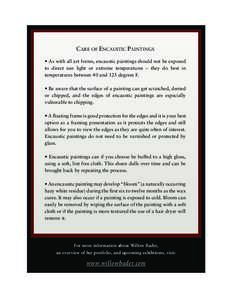 CARE OF ENCAUSTIC PAINTINGS • As with all art forms, encaustic paintings should not be exposed to direct sun light or extreme temperatures – they do best in temperatures between 40 and 125 degrees F. • Be aware tha