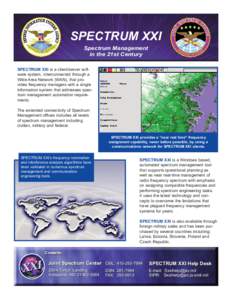 SPECTRUM XXI Spectrum Management in the 21st Century SPECTRUM XXI is a client/server software system, interconnected through a Wide Area Network (WAN), that provides frequency managers with a single