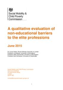 A qualitative evaluation of non-educational barriers to the elite professions June 2015 Dr Louise Ashley, Royal Holloway University of London Professor Jo Duberley, University of Birmingham