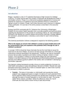 Phase 2 Introduction Phase 1 resulted in a list of 177 potential Chemicals of High Concern for Children (CHCCs). To further narrow down the number of chemicals we developed the Phase 2 prioritization scheme. Phase 2 is a