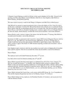 MINUTES OF A REGULAR COUNCIL MEETING DECEMBER 16, 2008 A Regular Council Meeting was held at 6:00 pm. in the council chambers of City Hall. Present for the meeting were Mayor Ray Marler, Council Members John Glover, Jody