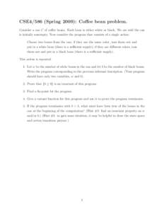 CSE4/586 (Spring 2009): Coffee bean problem. Consider a can C of coffee beans. Each bean is either white or black. We are told the can is initially nonempty. Now consider the program that consists of a single action: Cho