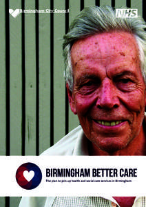 Birmingham Better Care | www.birminghambettercare.com  1 birmingham better care The plan to join-up health and social care services in Birmingham