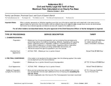 Addendum B2-1 Civil and Family Legal Aid Tariff of Fees Maximum Fees Calculated on an Hourly Fee Base Effective October 1, 2014  Family Law Division, Provincial Court, and Court of Queen’s Bench