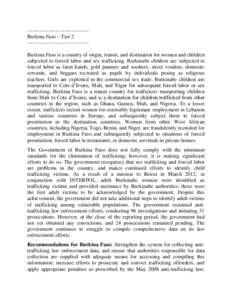 ----------------------------------Burkina Faso – Tier 2 ----------------------------------Burkina Faso is a country of origin, transit, and destination for women and children subjected to forced labor and sex trafficki