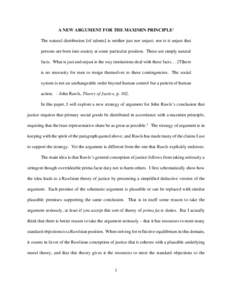 A NEW ARGUMENT FOR THE MAXIMIN PRINCIPLE1 The natural distribution [of talents] is neither just nor unjust; nor is it unjust that persons are born into society at some particular position. These are simply natural facts.